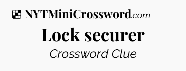 Solution: Lock securer - NYT Crossword