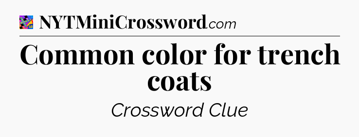 Common color for trench coats Crossword Clue
