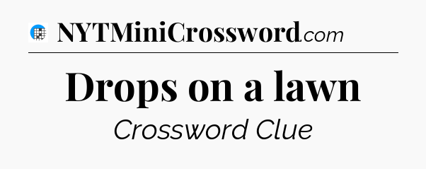 Drops on a lawn Crossword Clue