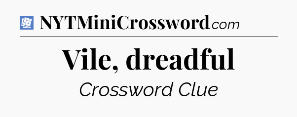 Vile, dreadful Puzzle Page Crossword Clue