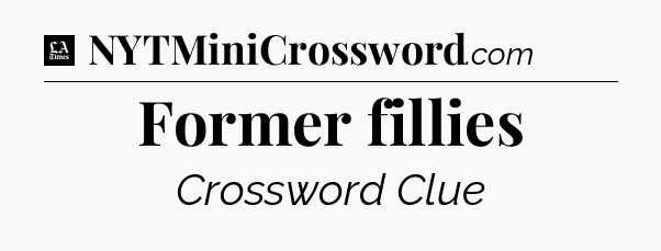 Former fillies - LA Times Crossword