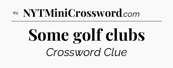 Some golf clubs - WSJ Crossword