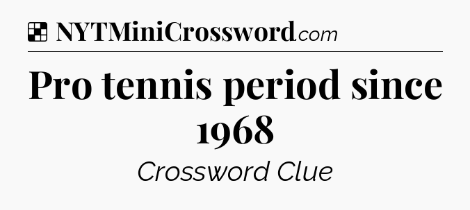 Solution: Pro tennis period since 1968 - NYT Crossword