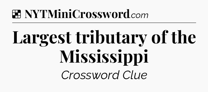 Solution: Largest tributary of the Mississippi - NYT Crossword
