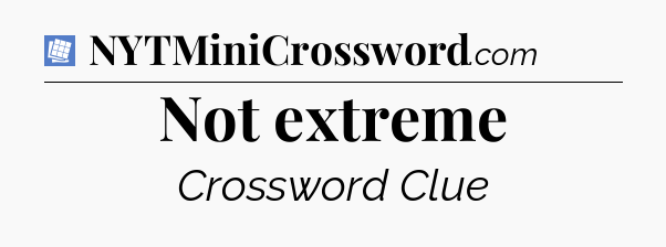 Not extreme Puzzle Page Crossword Clue