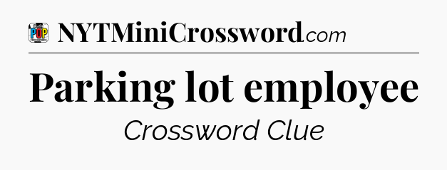 Parking lot employee Crossword Clue