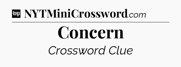 Concern Crossword Clue