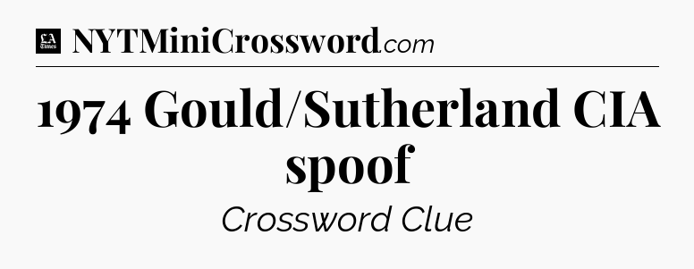 1974 Gould/Sutherland CIA spoof - LA Times Crossword