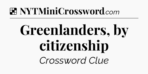 Solution: Greenlanders, by citizenship - NYT Crossword