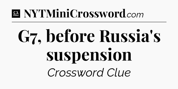 G7, before Russia's suspension - LA Times Crossword