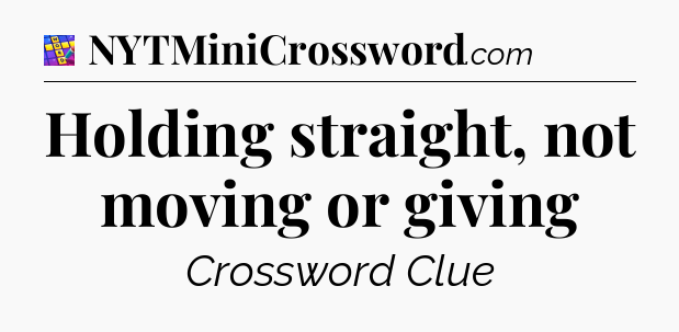Holding straight, not moving or giving Codycross