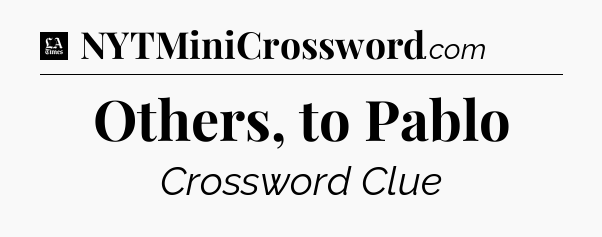 Others, to Pablo - LA Times Crossword