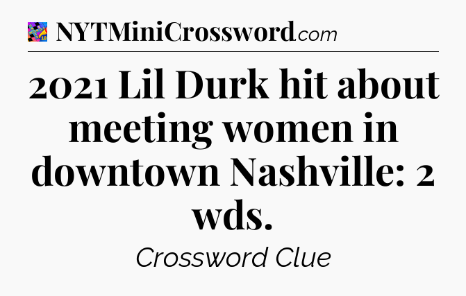 2021 Lil Durk hit about meeting women in downtown Nashville: 2 wds Crossword Clue