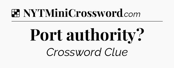 Solution: Port authority - NYT Crossword