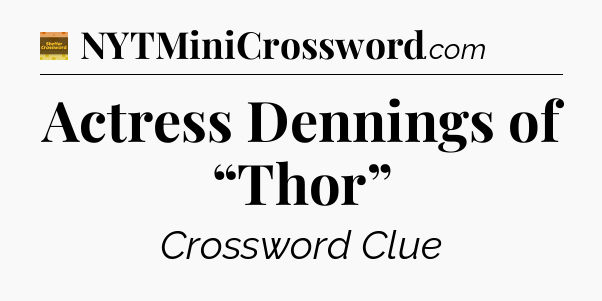 Actress Dennings of “Thor” - Eugene Sheffer Crossword