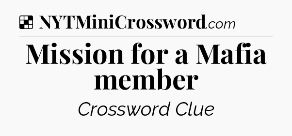Solution: Mission for a Mafia member - NYT Crossword