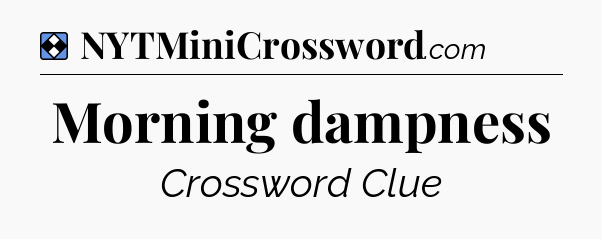 Solution: Morning dampness - NYT Mini Crossword