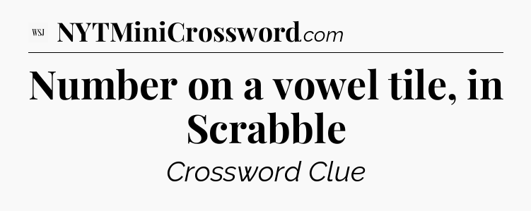 Number on a vowel tile, in Scrabble - WSJ Crossword