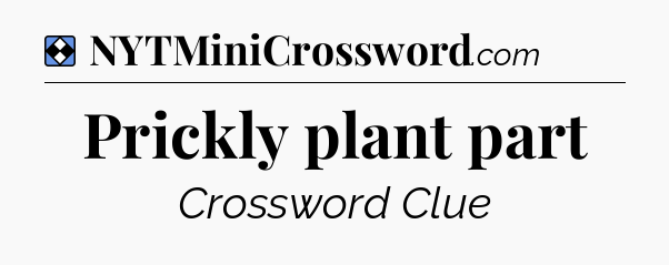 Solution: Prickly plant part - NYT Mini Crossword