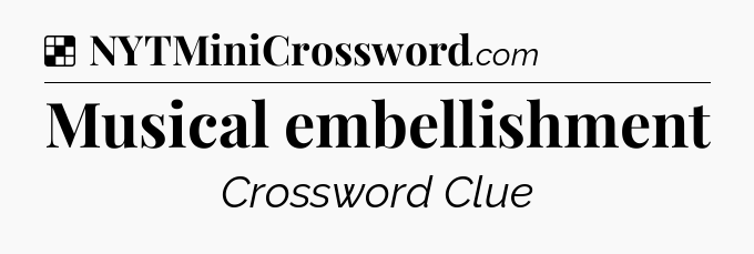 Solution: Musical embellishment - NYT Crossword