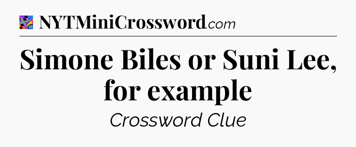 Simone Biles or Suni Lee, for example Crossword Clue