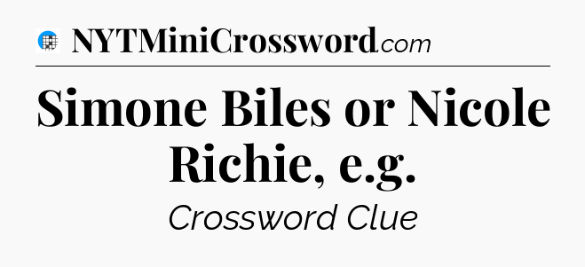 Simone Biles or Nicole Richie, e.g Crossword Clue