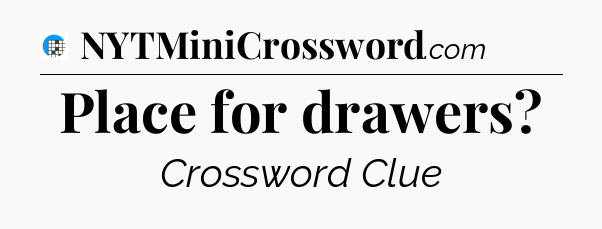 Place for drawers Crossword Clue
