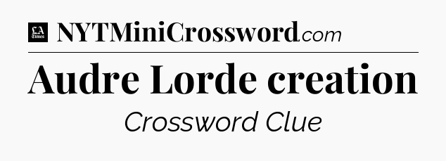 Audre Lorde creation - LA Times Crossword