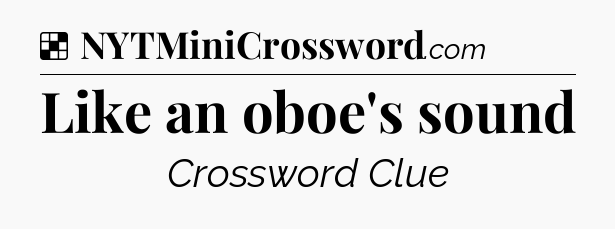 Solution: Like an oboe's sound - NYT Crossword
