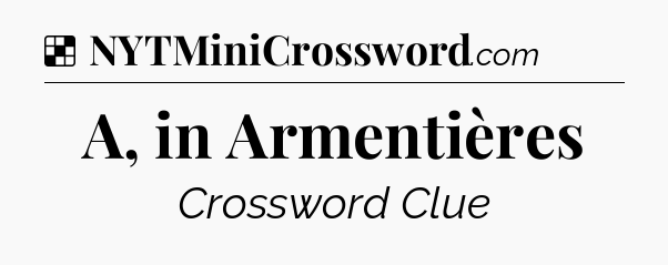 Solution: A, in Armentières - NYT Crossword