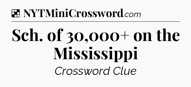 Solution: Sch. of 30,000+ on the Mississippi - NYT Crossword