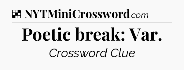 Solution: Poetic break: Var - NYT Crossword
