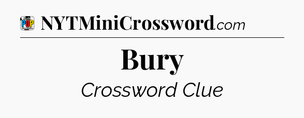 Bury Crossword Clue