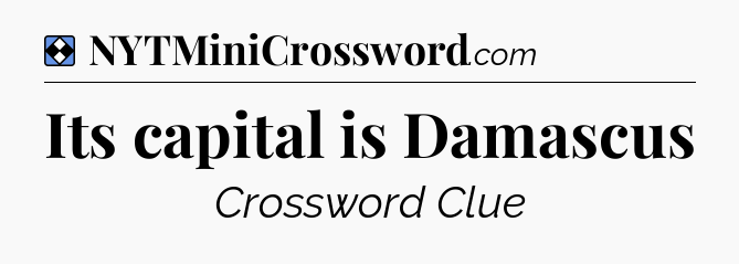 Solution: Its capital is Damascus - NYT Mini Crossword