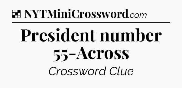 Solution: President number 55-Across - NYT Crossword