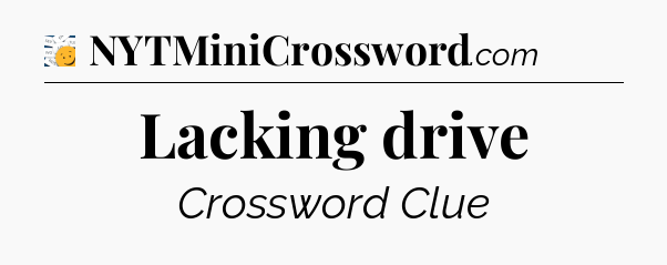 Lacking drive - 7 Little Words