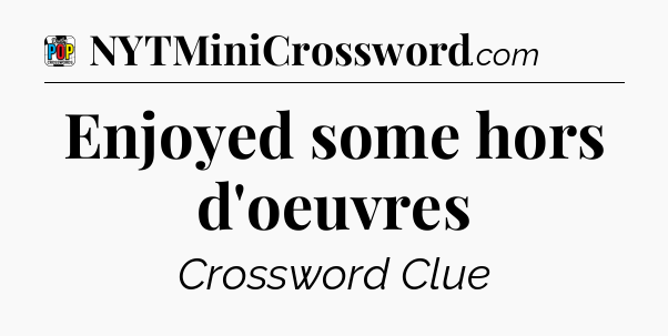 Enjoyed some hors d'oeuvres Crossword Clue