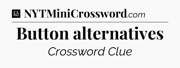 Button alternatives - LA Times Crossword