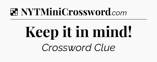 Solution: Keep it in mind - NYT Crossword
