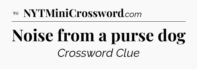Noise from a purse dog - WSJ Crossword