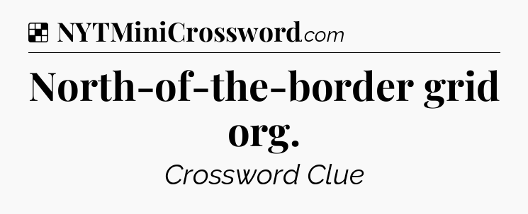 Solution: North-of-the-border grid org - NYT Crossword