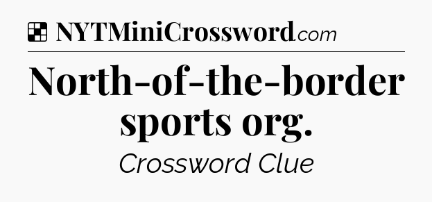 Solution: North-of-the-border sports org - NYT Crossword