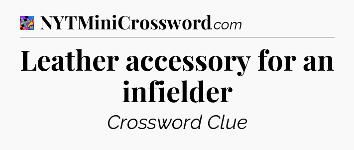 Leather accessory for an infielder Crossword Clue