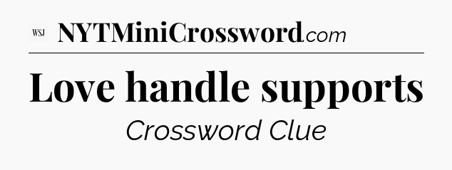 Love handle supports - WSJ Crossword