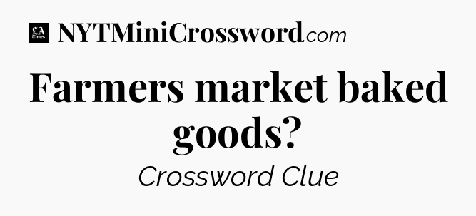Farmers market baked goods - LA Times Crossword