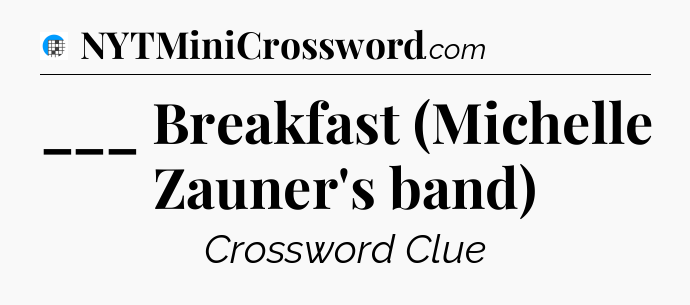 ___ Breakfast (Michelle Zauner's band) Crossword Clue