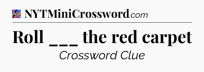Roll ___ the red carpet Crossword Clue