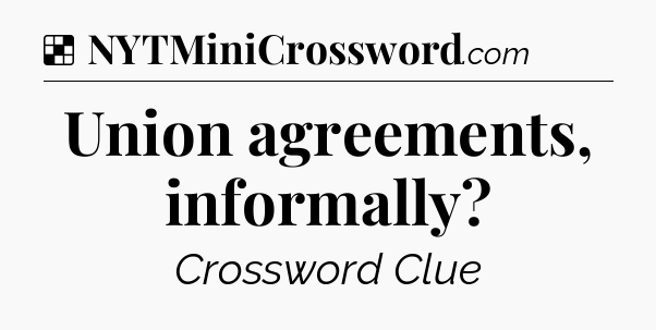 Solution: Union agreements, informally - NYT Crossword