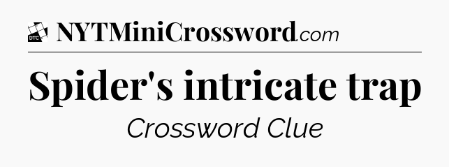 Spider's intricate trap - Daily Themed Classic Crossword