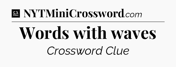 Words with waves - LA Times Crossword